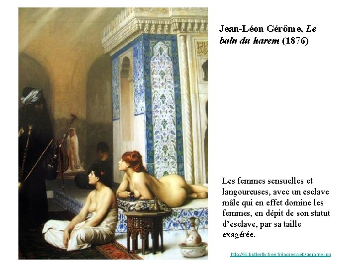 Jean-Léon Gérôme, Le bain du harem (1876) Les femmes sensuelles et langoureuses, avec un