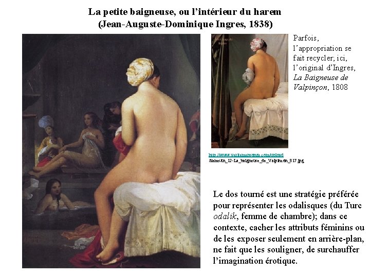 La petite baigneuse, ou l’intérieur du harem (Jean-Auguste-Dominique Ingres, 1838) Parfois, l’appropriation se fait