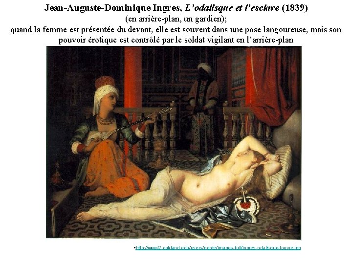 Jean-Auguste-Dominique Ingres, L’odalisque et l’esclave (1839) (en arrière-plan, un gardien); quand la femme est