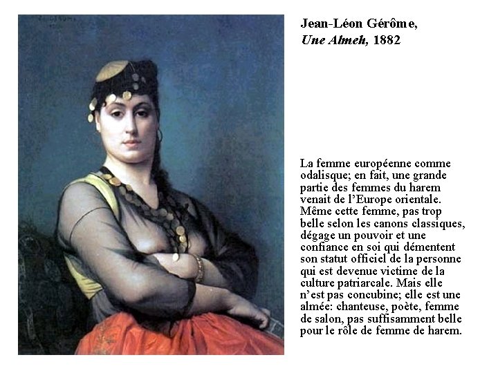 Jean-Léon Gérôme, Une Almeh, 1882 La femme européenne comme odalisque; en fait, une grande