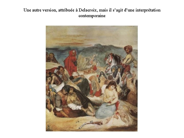 Une autre version, attribuée à Delacroix, mais il s’agit d’une interprétation contemporaine 