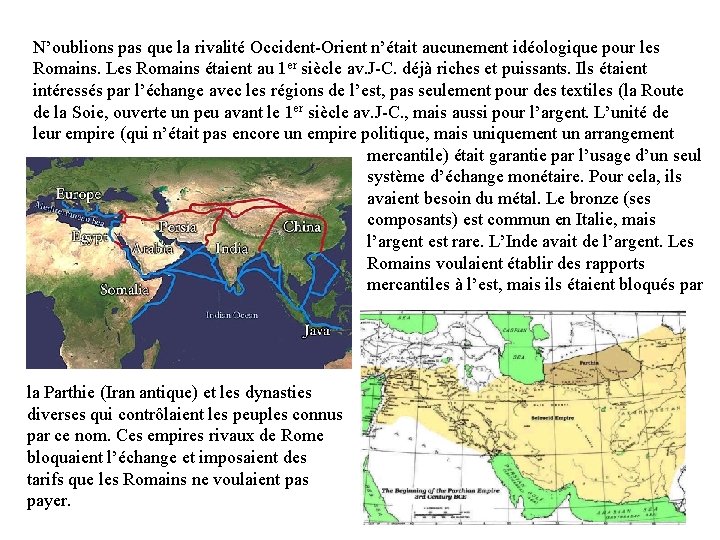 N’oublions pas que la rivalité Occident-Orient n’était aucunement idéologique pour les Romains. Les Romains