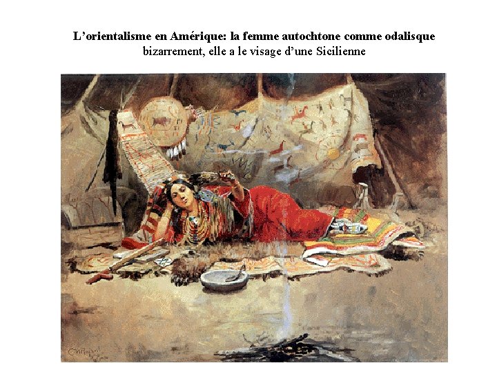 L’orientalisme en Amérique: la femme autochtone comme odalisque bizarrement, elle a le visage d’une