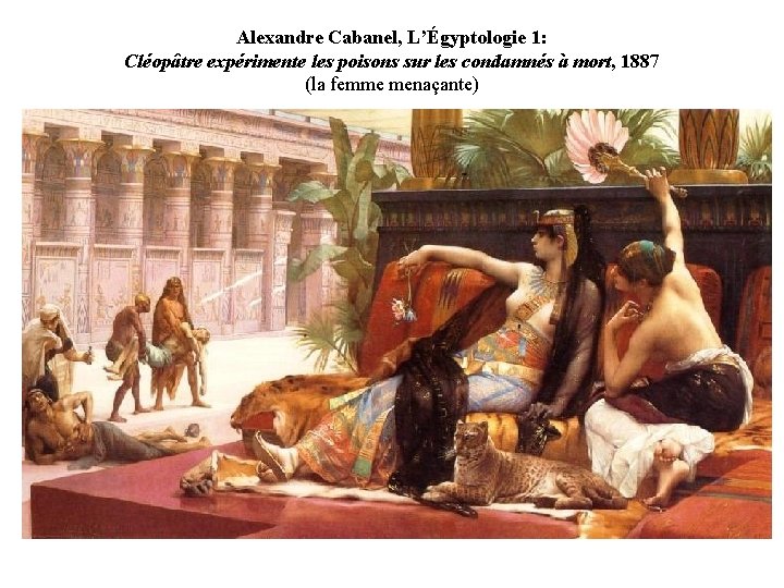 Alexandre Cabanel, L’Égyptologie 1: Cléopâtre expérimente les poisons sur les condamnés à mort, 1887