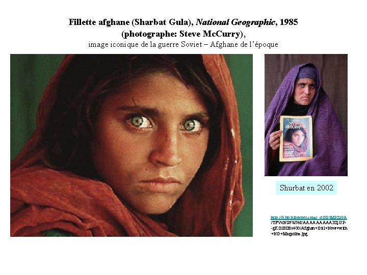 Fillette afghane (Sharbat Gula), National Geographic, 1985 (photographe: Steve Mc. Curry), image iconique de