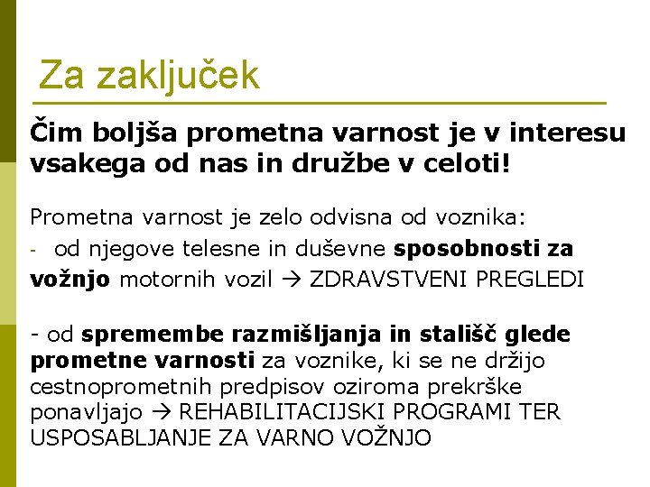 Za zaključek Čim boljša prometna varnost je v interesu vsakega od nas in družbe