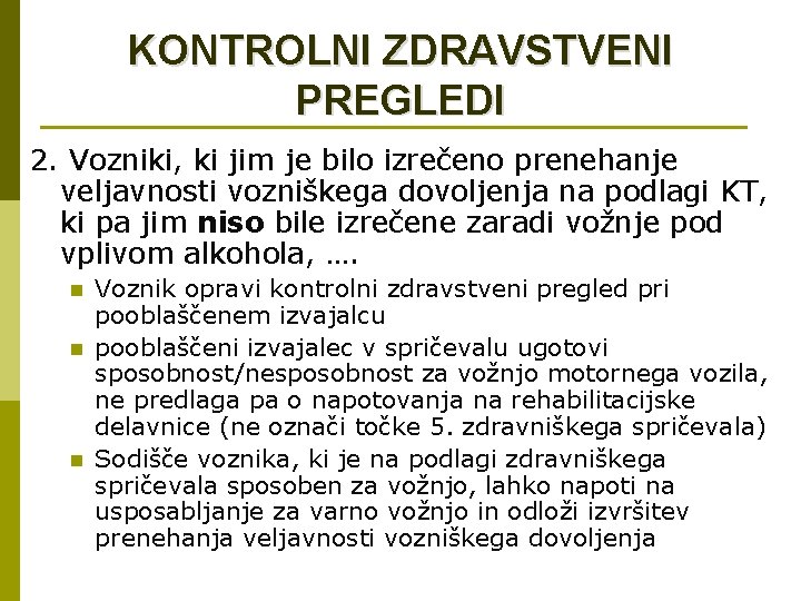 KONTROLNI ZDRAVSTVENI PREGLEDI 2. Vozniki, ki jim je bilo izrečeno prenehanje veljavnosti vozniškega dovoljenja KONTROLNI ZDRAVSTVENI PREGLEDI 2. Vozniki, ki jim je bilo izrečeno prenehanje veljavnosti vozniškega dovoljenja