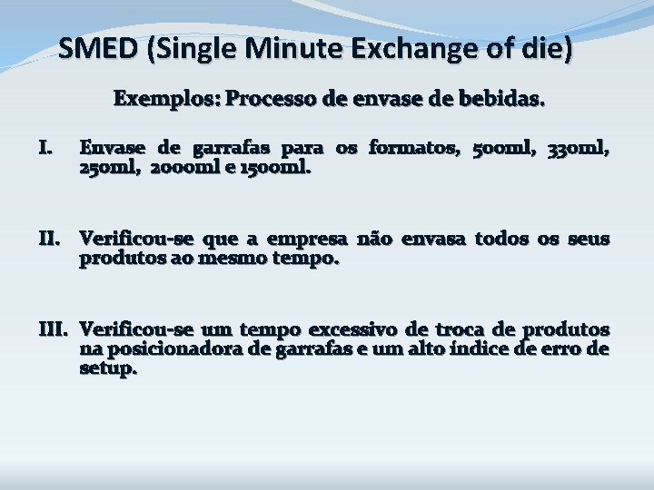 SMED (Single Minute Exchange of die) Exemplos: Processo de envase de bebidas. I. Envase SMED (Single Minute Exchange of die) Exemplos: Processo de envase de bebidas. I. Envase