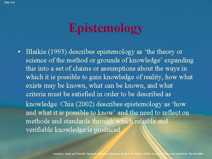 Slide 4. 10 Epistemology • Blaikie (1993) describes epistemology as ‘the theory or science