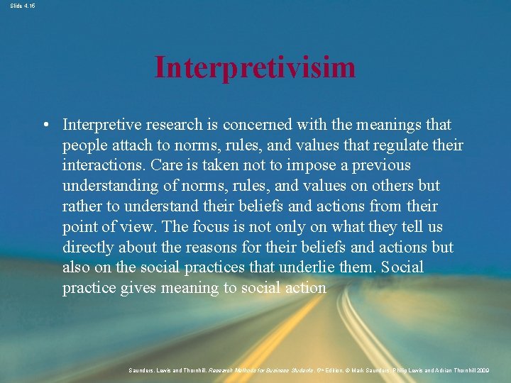 Slide 4. 15 Interpretivisim • Interpretive research is concerned with the meanings that people