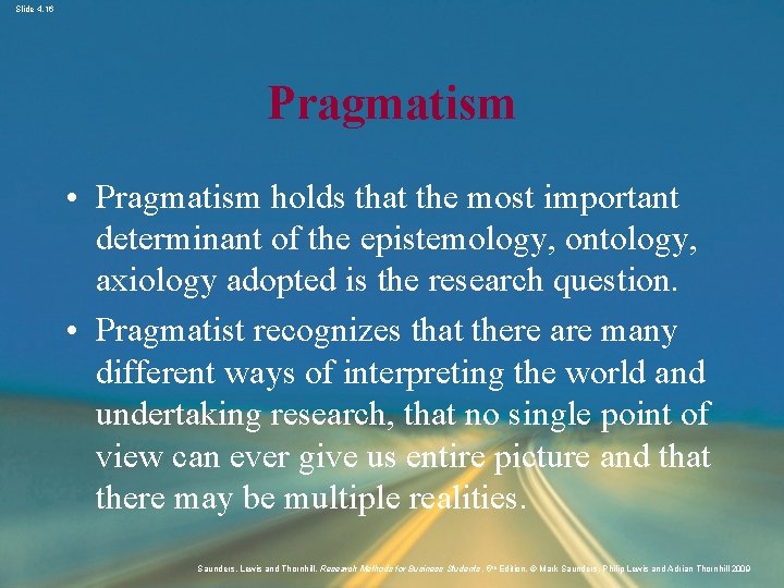 Slide 4. 16 Pragmatism • Pragmatism holds that the most important determinant of the