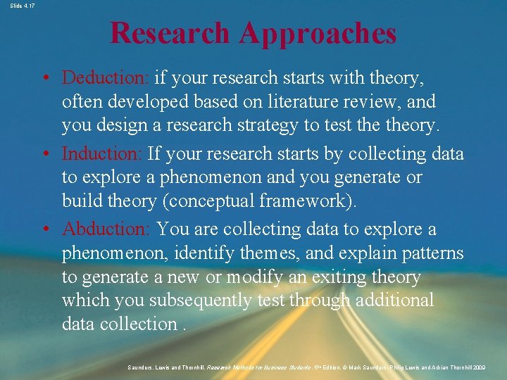 Slide 4. 17 Research Approaches • Deduction: if your research starts with theory, often