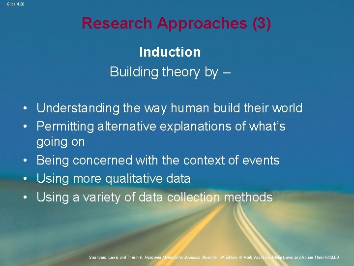 Slide 4. 20 Research Approaches (3) Induction Building theory by – • Understanding the