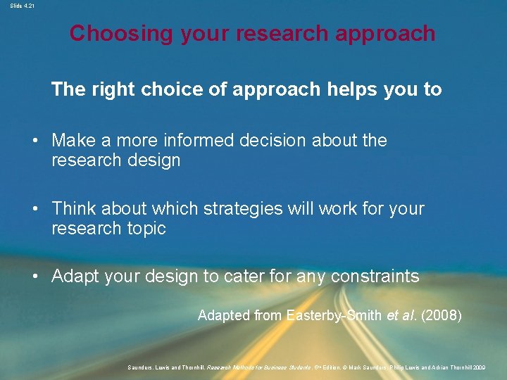 Slide 4. 21 Choosing your research approach The right choice of approach helps you