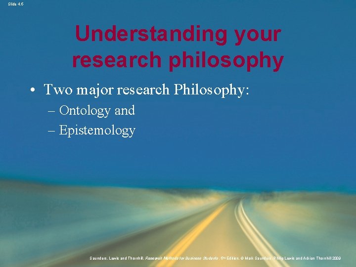 Slide 4. 5 Understanding your research philosophy • Two major research Philosophy: – Ontology
