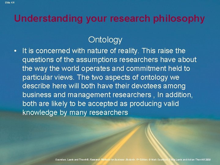 Slide 4. 6 Understanding your research philosophy Ontology • It is concerned with nature