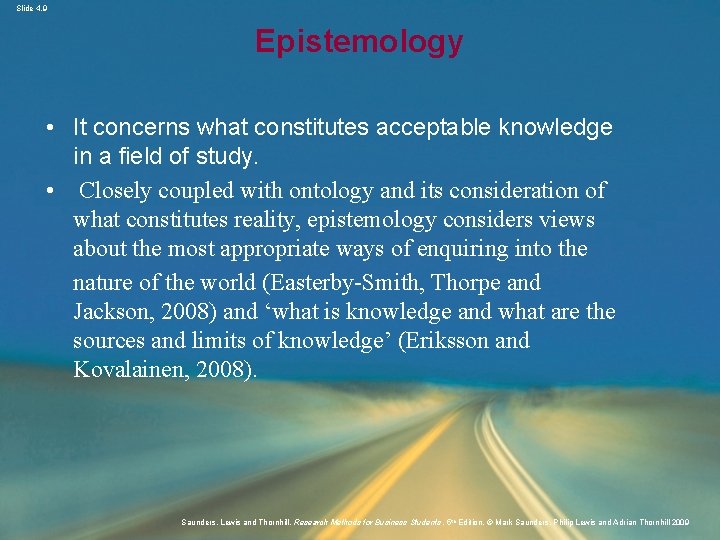 Slide 4. 9 Epistemology • It concerns what constitutes acceptable knowledge in a field