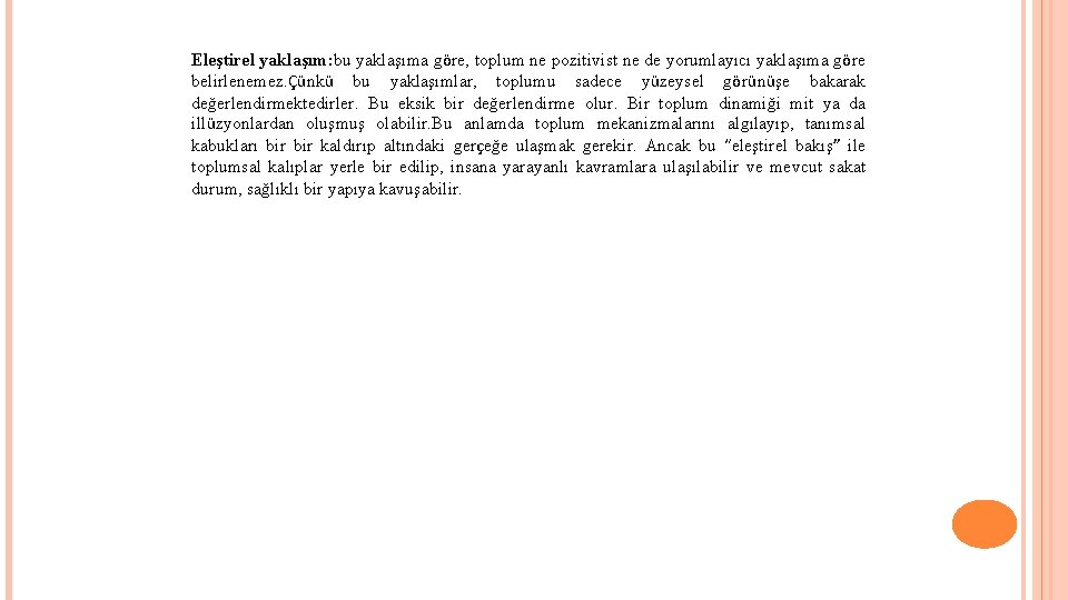 Eleştirel yaklaşım: bu yaklaşıma göre, toplum ne pozitivist ne de yorumlayıcı yaklaşıma göre belirlenemez.