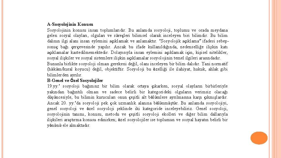 A-Sosyolojinin Konusu Sosyolojinin konusu insan toplumlarıdır. Bu anlamda sosyoloji, toplumu ve orada meydana gelen