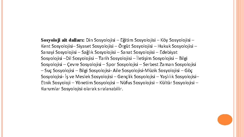 Sosyoloji alt dalları: Din Sosyolojisi – Eğitim Sosyolojisi – Köy Sosyolojisi – Kent Sosyolojisi–