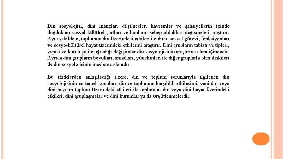 Din sosyolojisi, dini inançlar, düşünceler, kavramlar ve şahsiyetlerin içinde doğdukları sosyal kültürel şartları ve