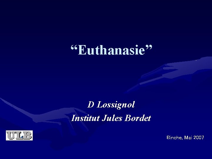 “Euthanasie” D Lossignol Institut Jules Bordet Binche, Mai 2007 