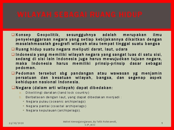 WILAYAH SEBAGAI RUANG HIDUP q Konsep Geopolitik, sesungguhnya adalah merupakan ilmu penyelenggaraan negara yang