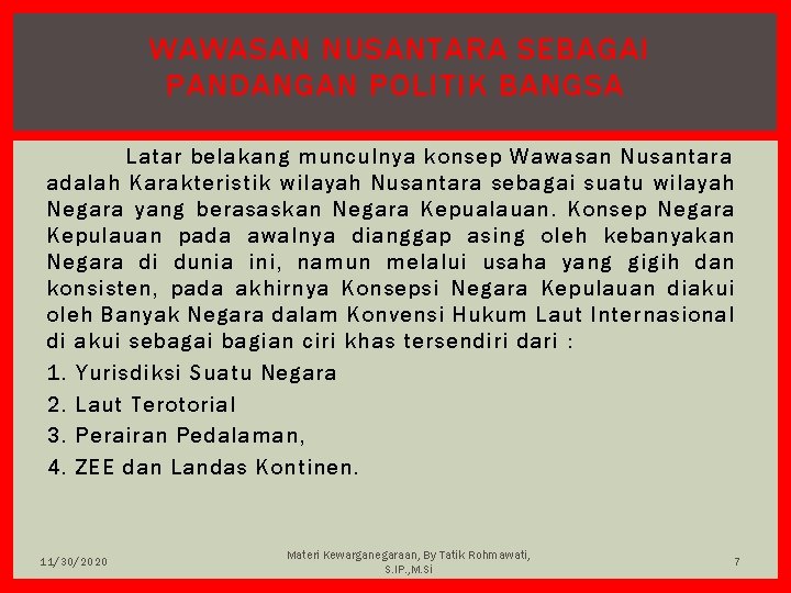 WAWASAN NUSANTARA SEBAGAI PANDANGAN POLITIK BANGSA Latar belakang munculnya konsep Wawasan Nusantara adalah Karakteristik