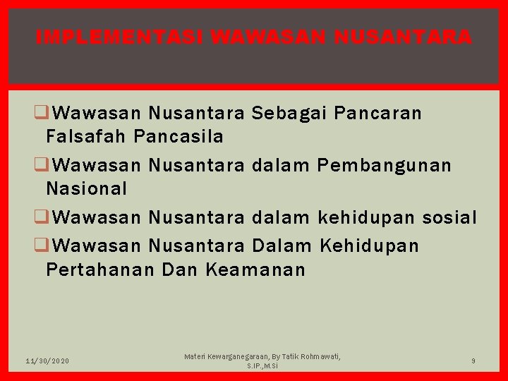 IMPLEMENTASI WAWASAN NUSANTARA q Wawasan Nusantara Sebagai Pancaran Falsafah Pancasila q Wawasan Nusantara dalam