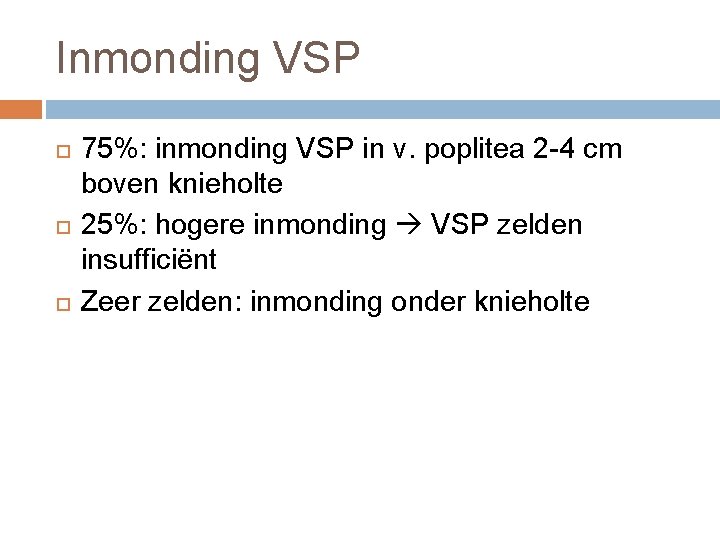 Inmonding VSP 75%: inmonding VSP in v. poplitea 2 -4 cm boven knieholte 25%: