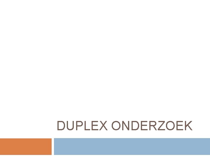 DUPLEX ONDERZOEK 