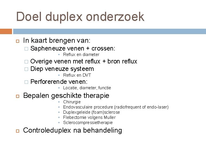 Doel duplex onderzoek In kaart brengen van: � Sapheneuze venen + crossen: § Reflux