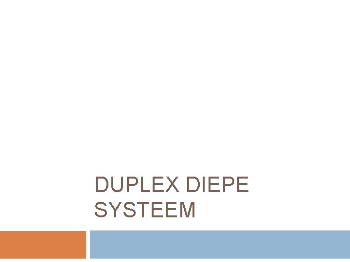 DUPLEX DIEPE SYSTEEM 