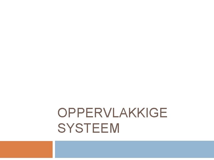 OPPERVLAKKIGE SYSTEEM 