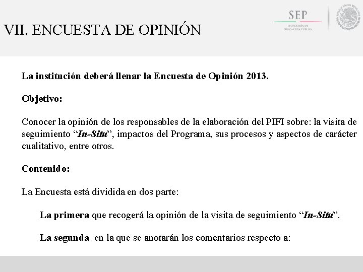 VII. ENCUESTA DE OPINIÓN La institución deberá llenar la Encuesta de Opinión 2013. Objetivo: