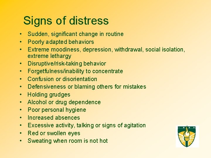 Signs of distress • Sudden, significant change in routine • Poorly adapted behaviors •