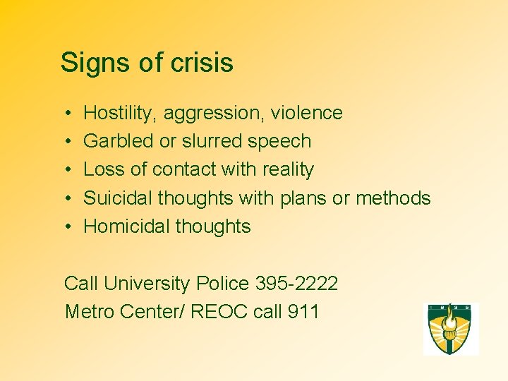 Signs of crisis • • • Hostility, aggression, violence Garbled or slurred speech Loss
