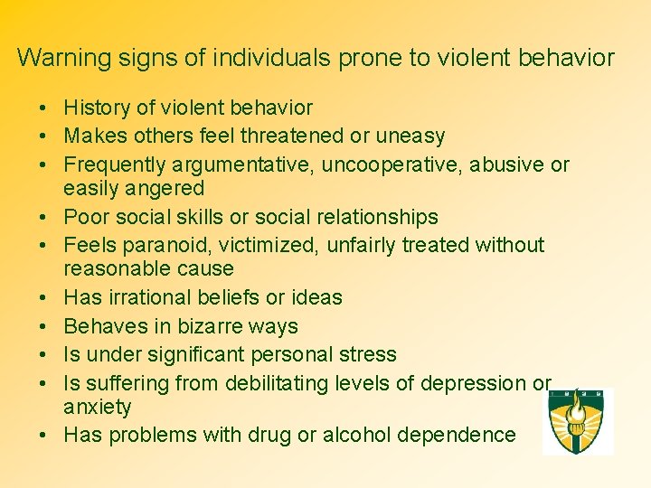 Warning signs of individuals prone to violent behavior • History of violent behavior •