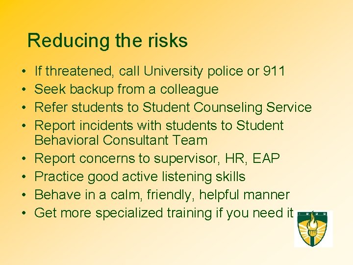 Reducing the risks • • If threatened, call University police or 911 Seek backup