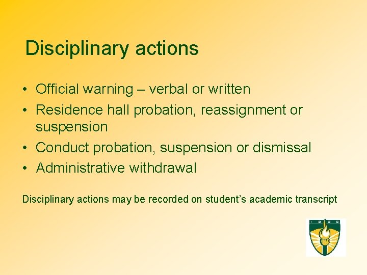 Disciplinary actions • Official warning – verbal or written • Residence hall probation, reassignment