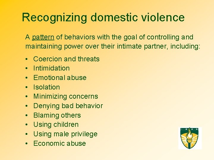 Recognizing domestic violence A pattern of behaviors with the goal of controlling and maintaining