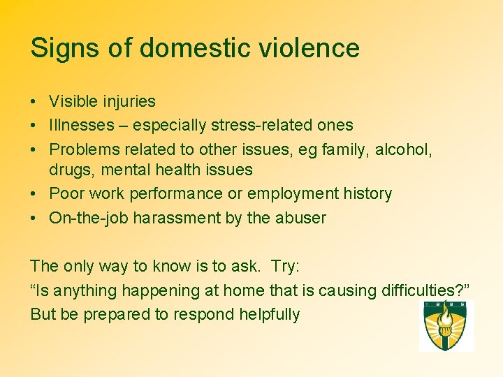 Signs of domestic violence • Visible injuries • Illnesses – especially stress-related ones •