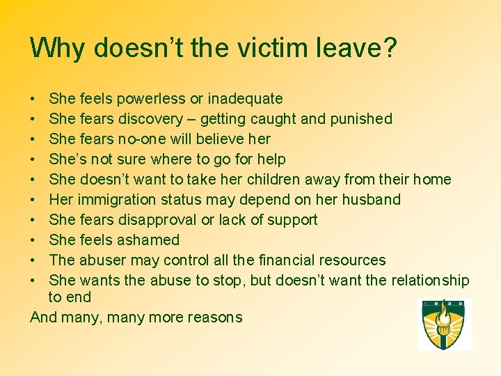 Why doesn’t the victim leave? • • • She feels powerless or inadequate She