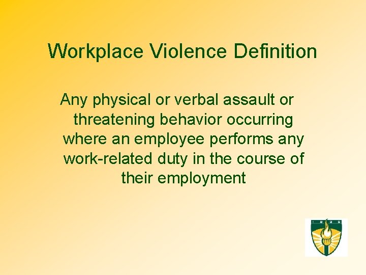 Workplace Violence Definition Any physical or verbal assault or threatening behavior occurring where an