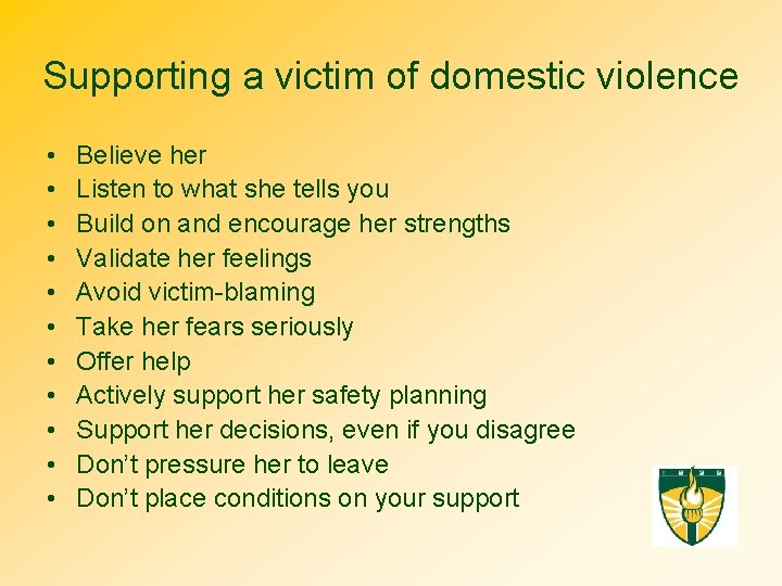 Supporting a victim of domestic violence • • • Believe her Listen to what