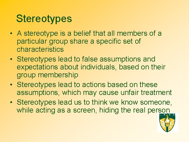 Stereotypes • A stereotype is a belief that all members of a particular group