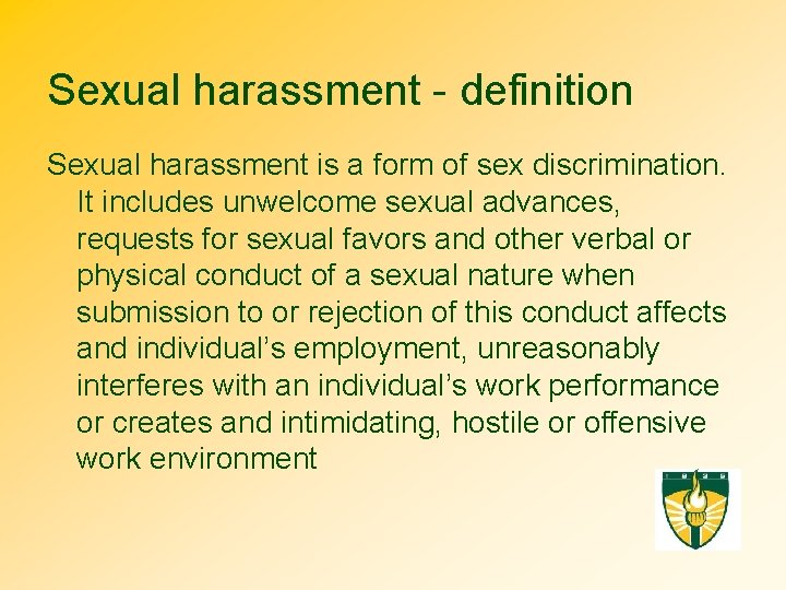 Sexual harassment - definition Sexual harassment is a form of sex discrimination. It includes