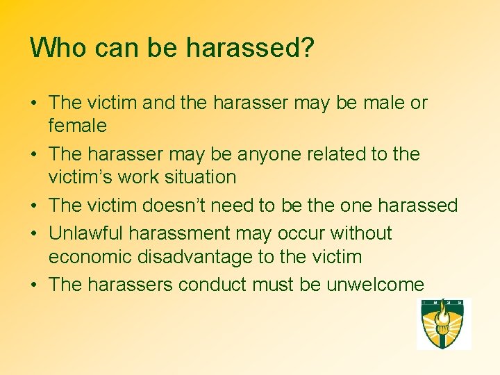 Who can be harassed? • The victim and the harasser may be male or