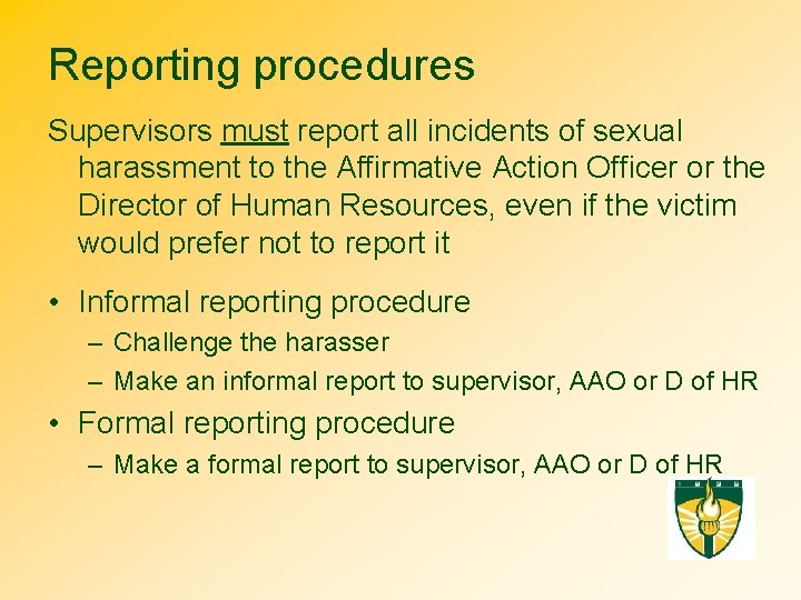 Reporting procedures Supervisors must report all incidents of sexual harassment to the Affirmative Action
