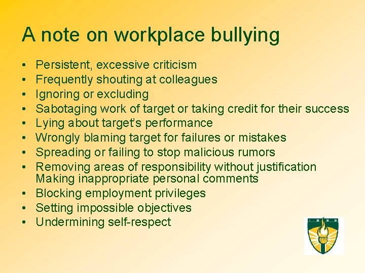 A note on workplace bullying • • Persistent, excessive criticism Frequently shouting at colleagues